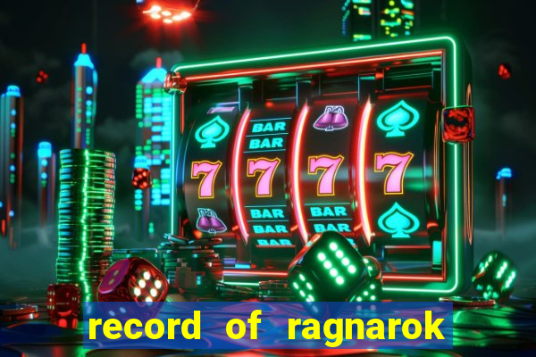 record of ragnarok 3 temporada online dublado